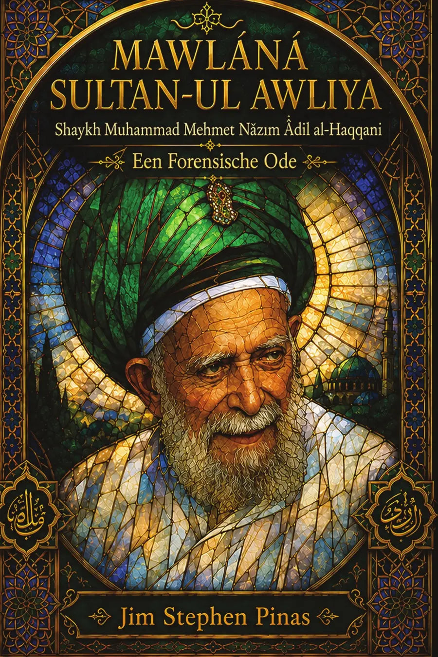 Cover Mawláná Sultan-ul Awliya Shaykh Muhammad Mehmet Nâzım Âdil al-Haqqani — Een Forensische Ode